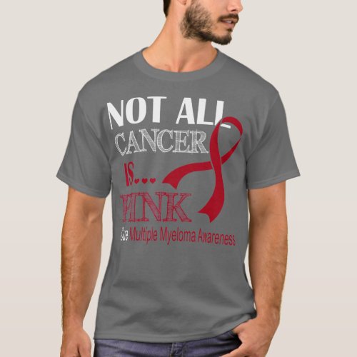 Not All Cancer Is Pink Cure Multiple Myeloma Aware T_Shirt