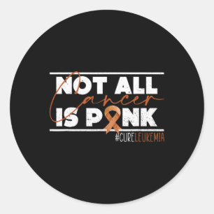 Not All Cancer Is Pink Leukemia Awareness Month 1 Classic Round Sticker