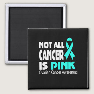 Not All Cancer Is Pink Ovarian Cancer Awareness Magnet