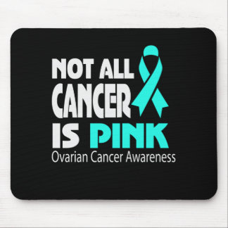 Not All Cancer Is Pink Ovarian Cancer Awareness Mouse Pad