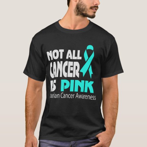 Not All Cancer Is Pink Ovarian Cancer Awareness T_Shirt