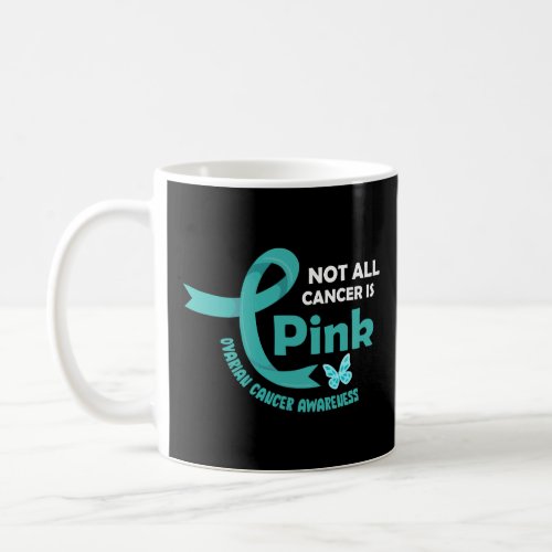 Not All Cancer Is Pink _ Ovarian Ribbon Color  Coffee Mug