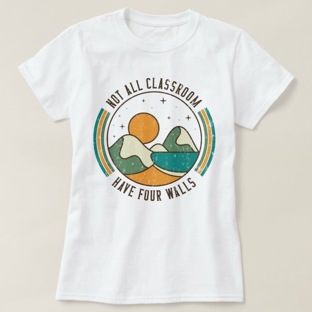 Not All Classrooms Have Four Walls Homeschool Mom T-Shirt (Design Front)