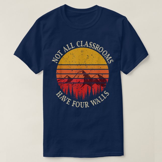 Not All Classrooms Have Four Walls Homeschool Natu T-Shirt (Design Front)