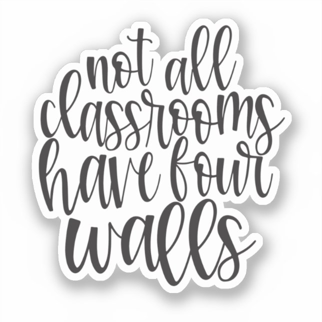 Not All Classrooms Have Four Walls Homeschool Sticker (Front)