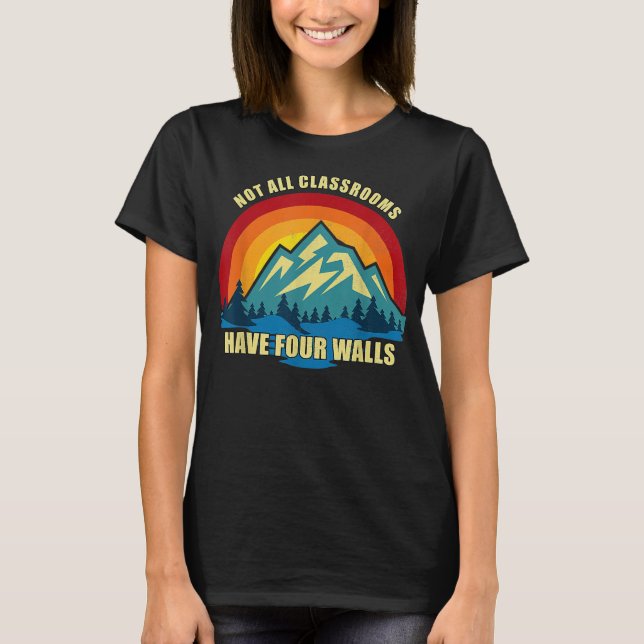 Not All Classrooms Have Four Walls Homeschool T-Shirt (Front)