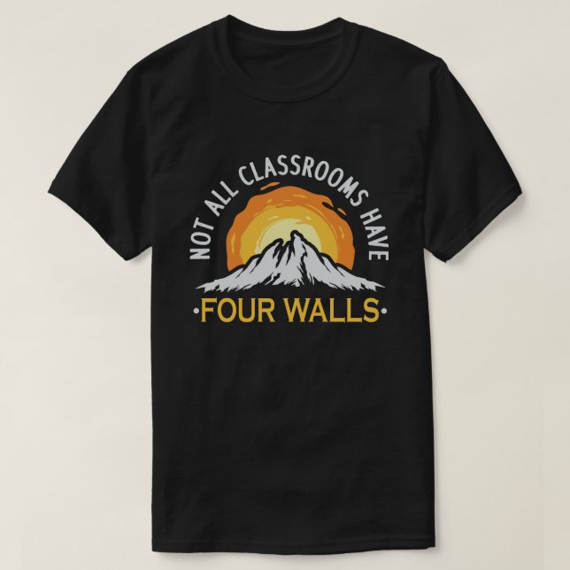 Not All Classrooms Have Four Walls Homeschool T-Shirt (Design Front)