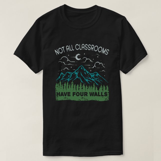 Not All Classrooms Have Four Walls Homeschool T-Shirt (Design Front)