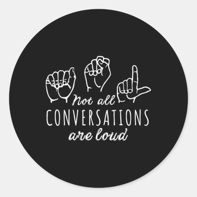 Not All Conversations Are Loud ASL American Sign L Classic Round Sticker (Front)