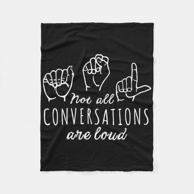 Not All Conversations Are Loud Asl American Sign L Fleece Blanket (Front)