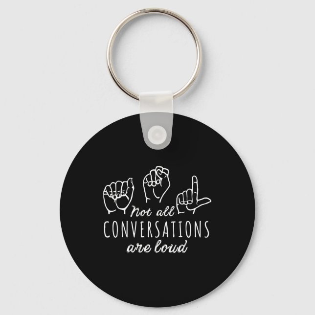 Not All Conversations Are Loud ASL American Sign L Keychain (Front)