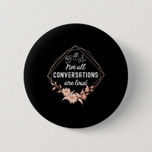 Not All Conversations Are Loud Floral ASL Deaf Awa Button