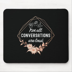 Not All Conversations Are Loud Floral ASL Deaf Awa Mouse Pad