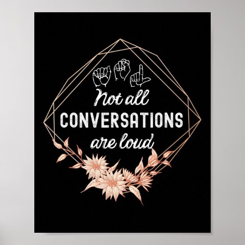 Not All Conversations Are Loud Floral ASL Deaf Awa Poster