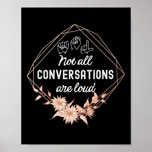 Not All Conversations Are Loud Floral ASL Deaf Awa Poster (Front)