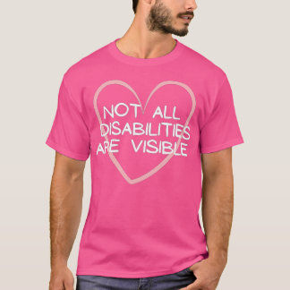 Not all disabilities are visible, neurodiversity  T-Shirt