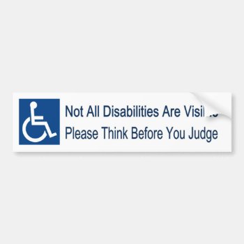 Not All Disabilities Are Visible Think Bf U Judge Bumper Sticker by Stickies at Zazzle