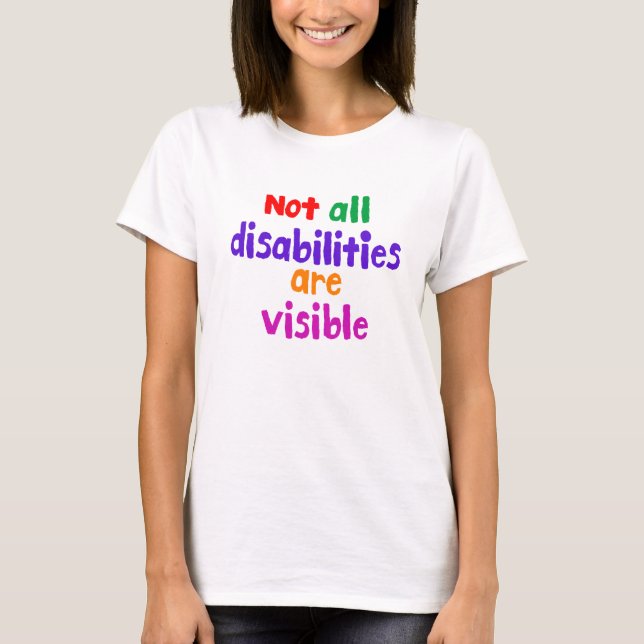 Not all disabilities are visible tshirt (Front)