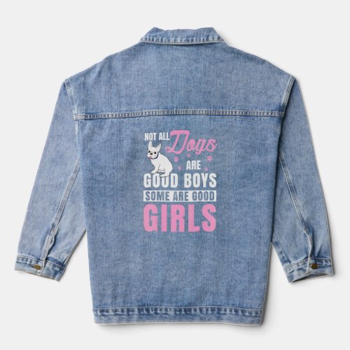 Not All Dogs Are Good Boys Some Are French Bulldog Denim Jacket