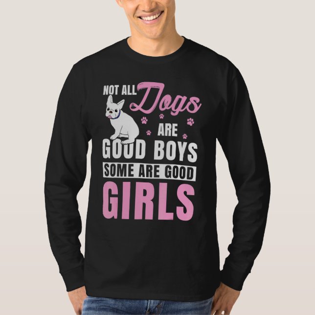 Not All Dogs Are Good Boys Some Are French Bulldog T-Shirt (Front)