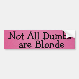Not All Dumbs Are Blonde - Pink Bumper Sticker