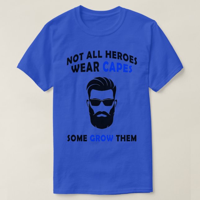Not All Heroes Funny Beard Saying Quote Dad Gift 4 T-Shirt (Design Front)