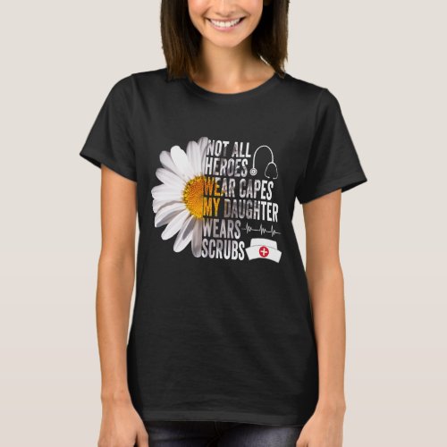 Not All Heroes Wear Capes Daughter Wears Scrubs T_Shirt