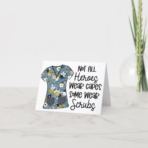 Not All Heroes Wear Capes Floral Scrubs Thank You Card