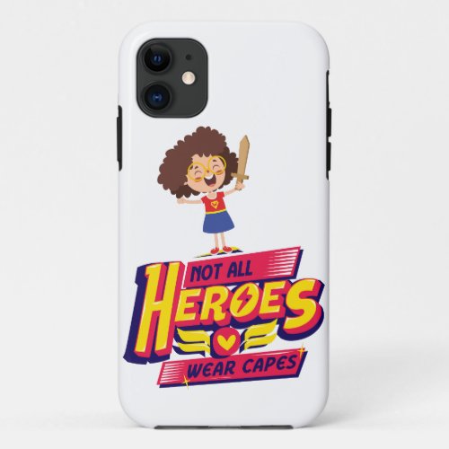 Not All Heroes Wear Capes Funny Design for Girls iPhone 11 Case