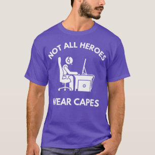 Not All Heroes Wear Capes Gamer Computer Video Gam T-Shirt