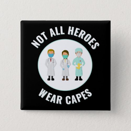 Not All Heroes Wear Capes Healthcare Workers Button