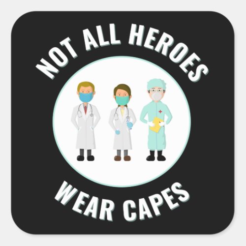 Not All Heroes Wear Capes Healthcare Workers Square Sticker