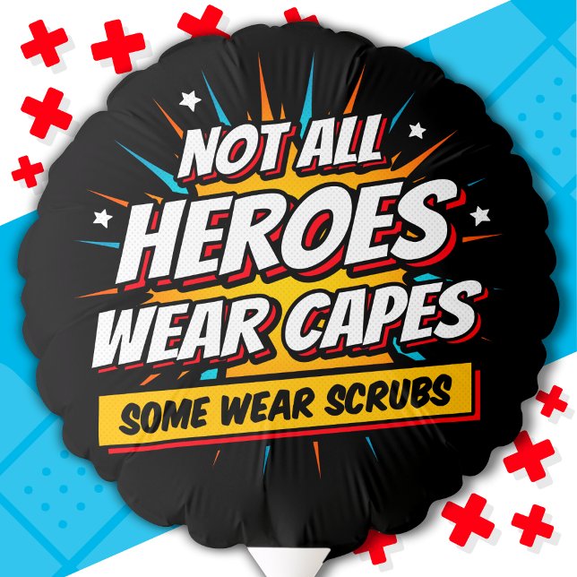 Not All Heroes Wear Capes Nurse Appreciation Balloon (Creator Uploaded)