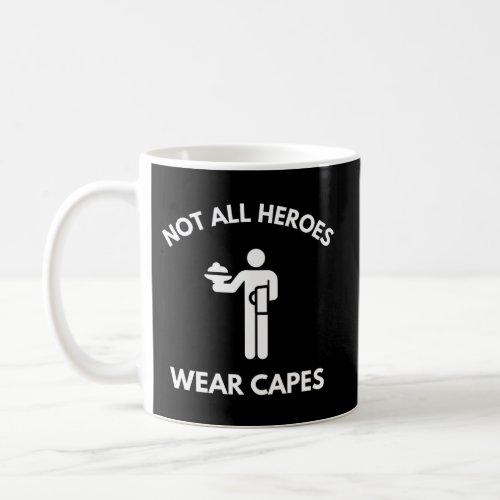 Not All Heroes Wear Capes Server Restaurant Waiter Coffee Mug