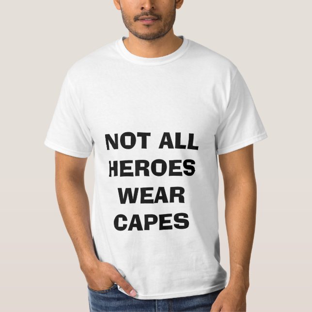 NOT ALL HEROES WEAR CAPES SHIRT (Front)