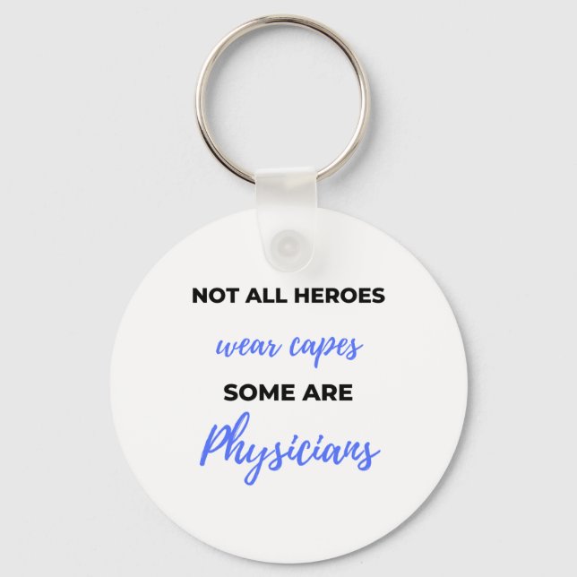 Not All Heroes Wear Capes Some Are Physicians 2 Keychain (Front)