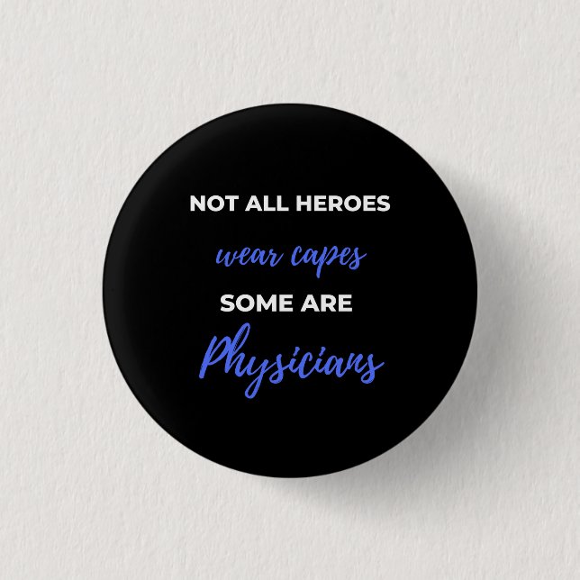 Not All Heroes Wear Capes Some Are Physicians Button (Front)