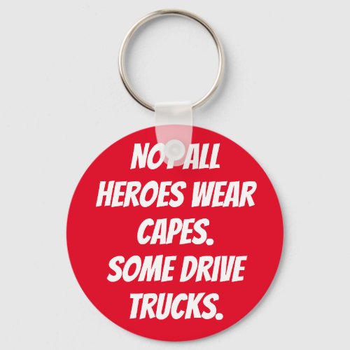 Not All Heroes Wear Capes Some Drive Trucks Keychain