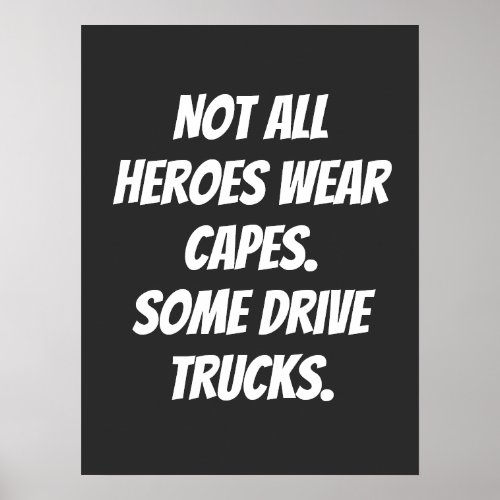 Not All Heroes Wear Capes Some Drive Trucks Poster