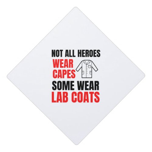 Not all heroes wear capes some wear lab coats graduation cap topper