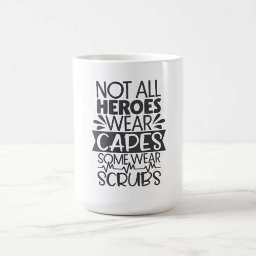 Not All Heroes Wear Capes Some Wear Scrubs Coffee Mug