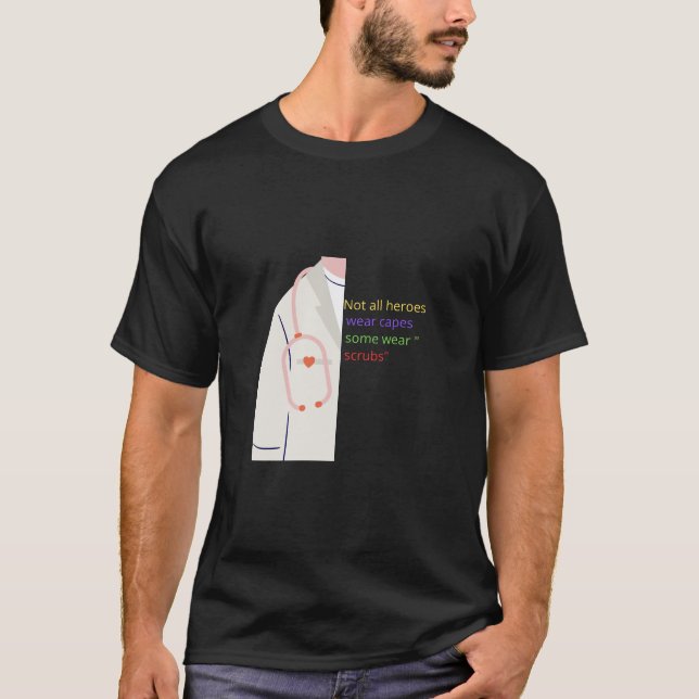 Not All Heroes Wear Capes – Some Wear Scrubs T-Shirt (Front)