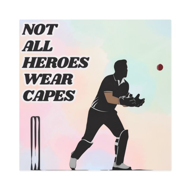 Not All Heroes Wear Cricket Capes Wicket Keeper Metal Print (Front)