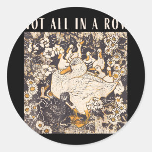 Not all in a row funny goose mental health support classic round sticker