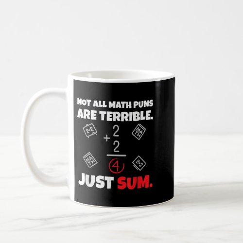 Not All Math Jokes Are Terrible Just Sum  Math Tea Coffee Mug
