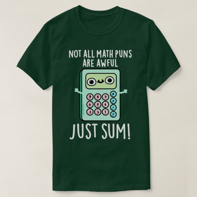 Not All Math Puns Are Awful Just Sum Cute Pun T-Shirt (Design Front)