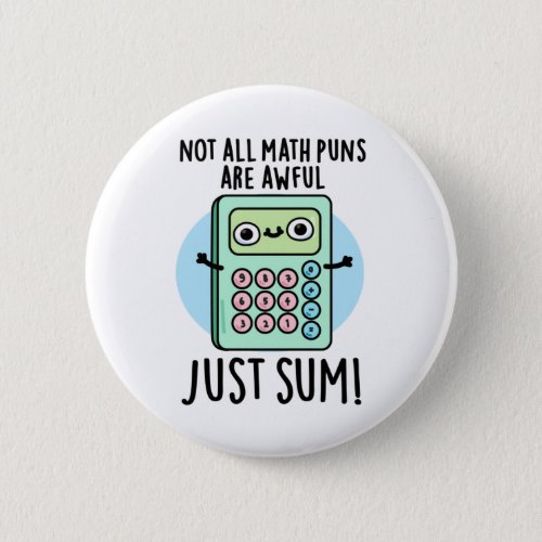Not All Math Puns Are Awful Just Sum Funny Pun  Button