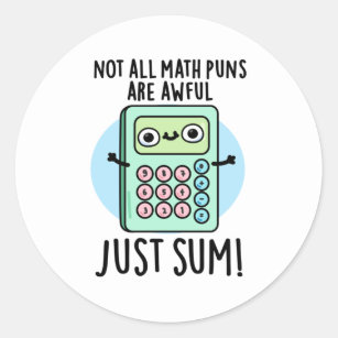 Not All Math Puns Are Awful Just Sum Funny Pun  Classic Round Sticker