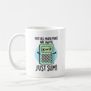 Not All Math Puns Are Awful Just Sum Funny Pun Coffee Mug