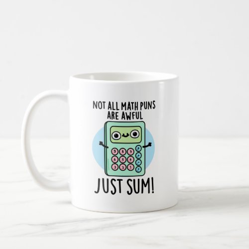Not All Math Puns Are Awful Just Sum Funny Pun  Coffee Mug